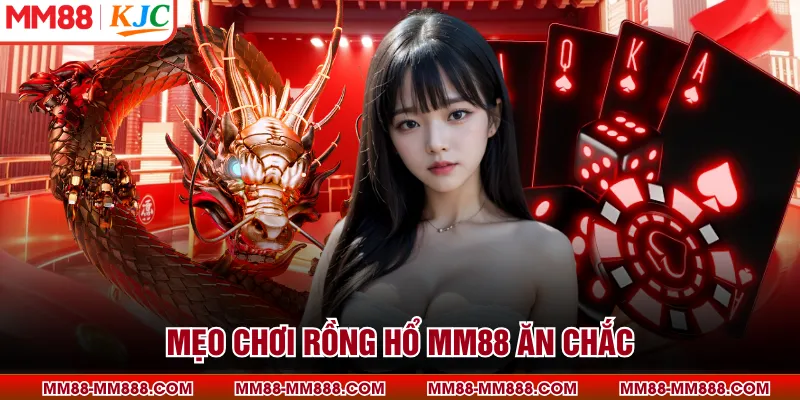 Mẹo chơi rồng hổ MM88 ăn chắc