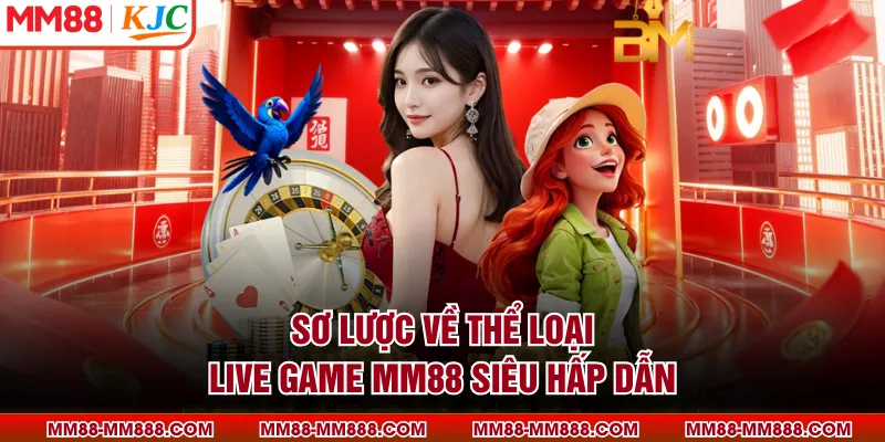Sơ lược về thể loại live game MM88 siêu hấp dẫn
